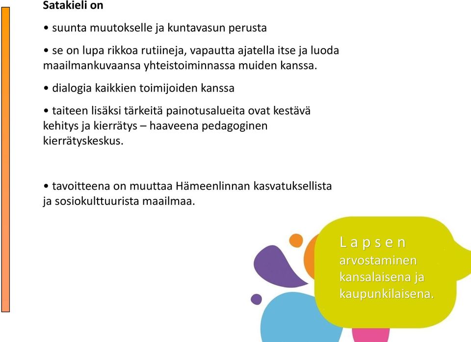 dialogia kaikkien toimijoiden kanssa taiteen lisäksi tärkeitä painotusalueita ovat kestävä kehitys ja kierrätys