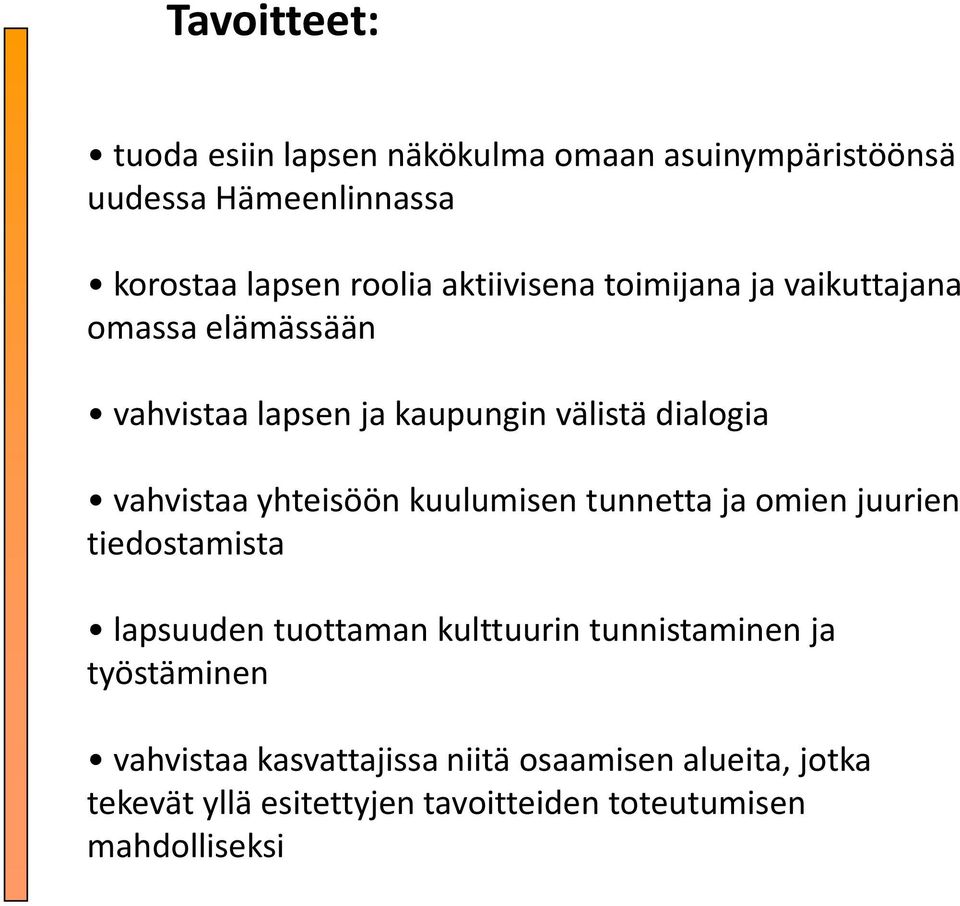 yhteisöön kuulumisen tunnetta ja omien juurien tiedostamista lapsuuden tuottaman kulttuurin tunnistaminen ja