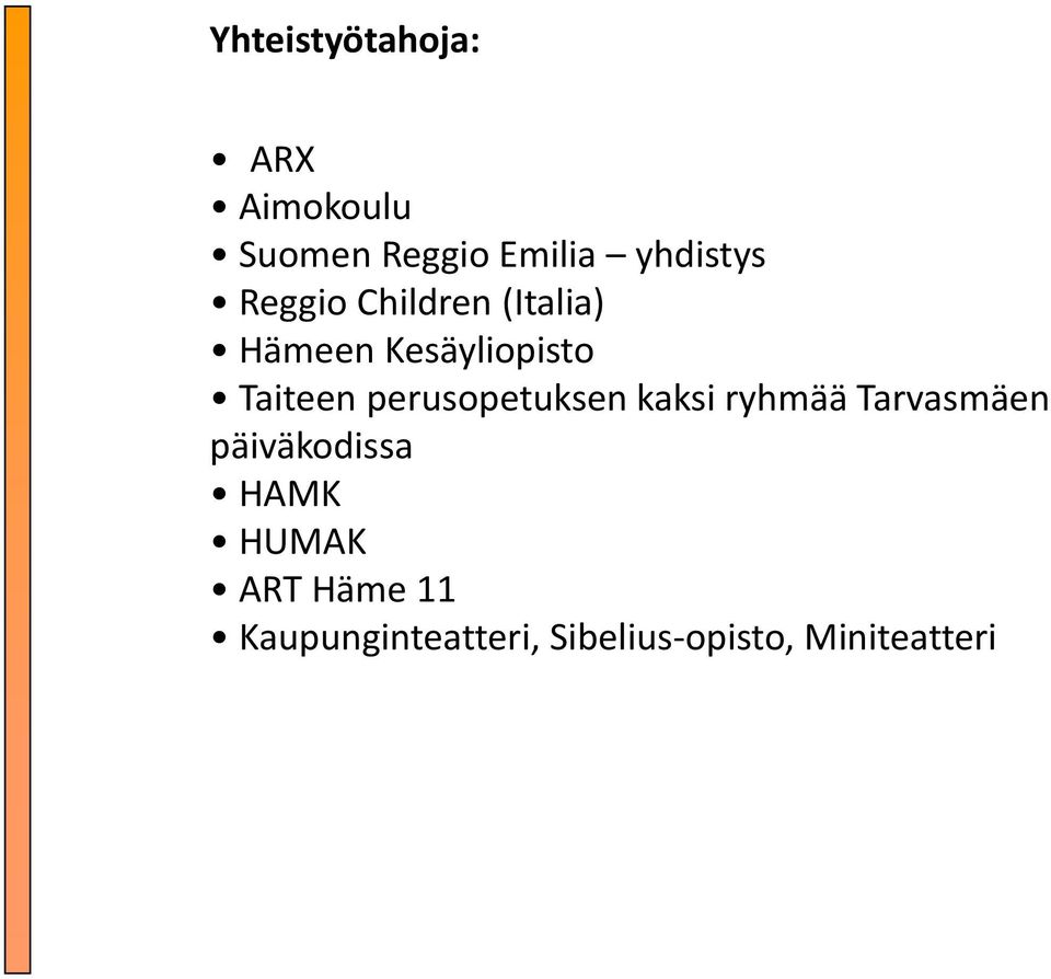 Taiteen perusopetuksen kaksi ryhmää Tarvasmäen päiväkodissa