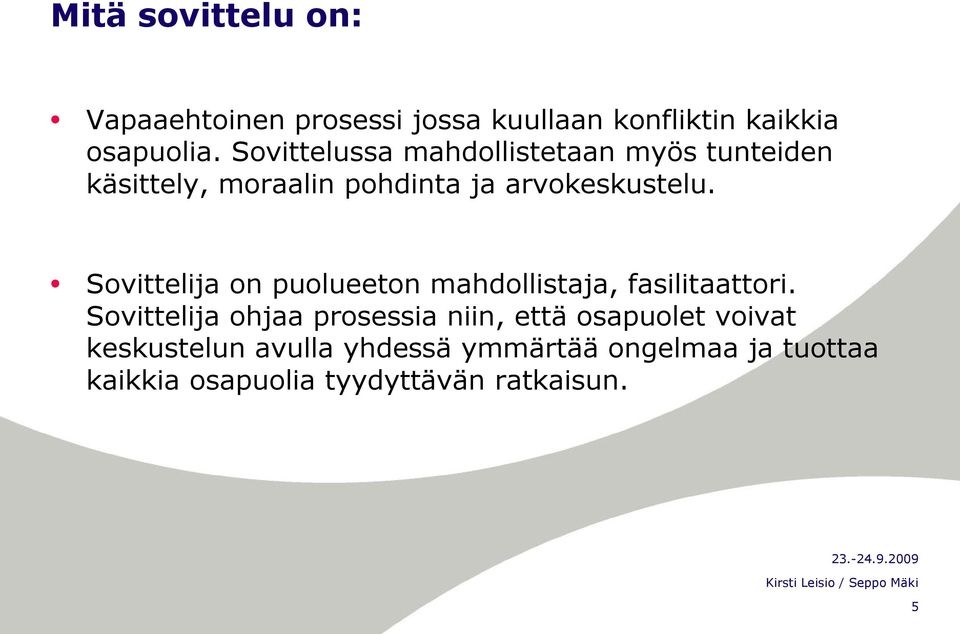 Sovittelija on puolueeton mahdollistaja, fasilitaattori.