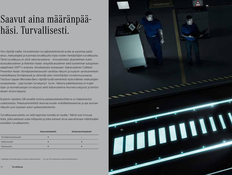 Tämä turvallisuus on siinä vakiovarusteena innovatiivisten järjestelmien kuten sivutuuliavustimen ja Attention Assist -vireystila-avustimen sekä tuoreimman sukupolven adaptiivisen ESP :n ansiosta.