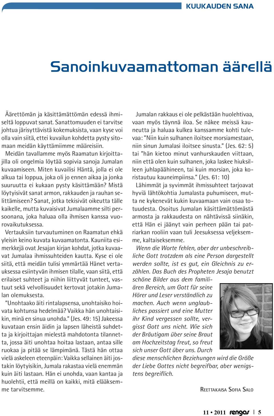Meidän tavallamme myös Raamatun kirjoittajilla oli ongelmia löytää sopivia sanoja Jumalan kuvaamiseen.