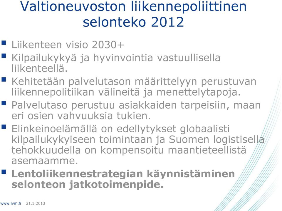 Palvelutaso perustuu asiakkaiden tarpeisiin, maan eri osien vahvuuksia tukien.