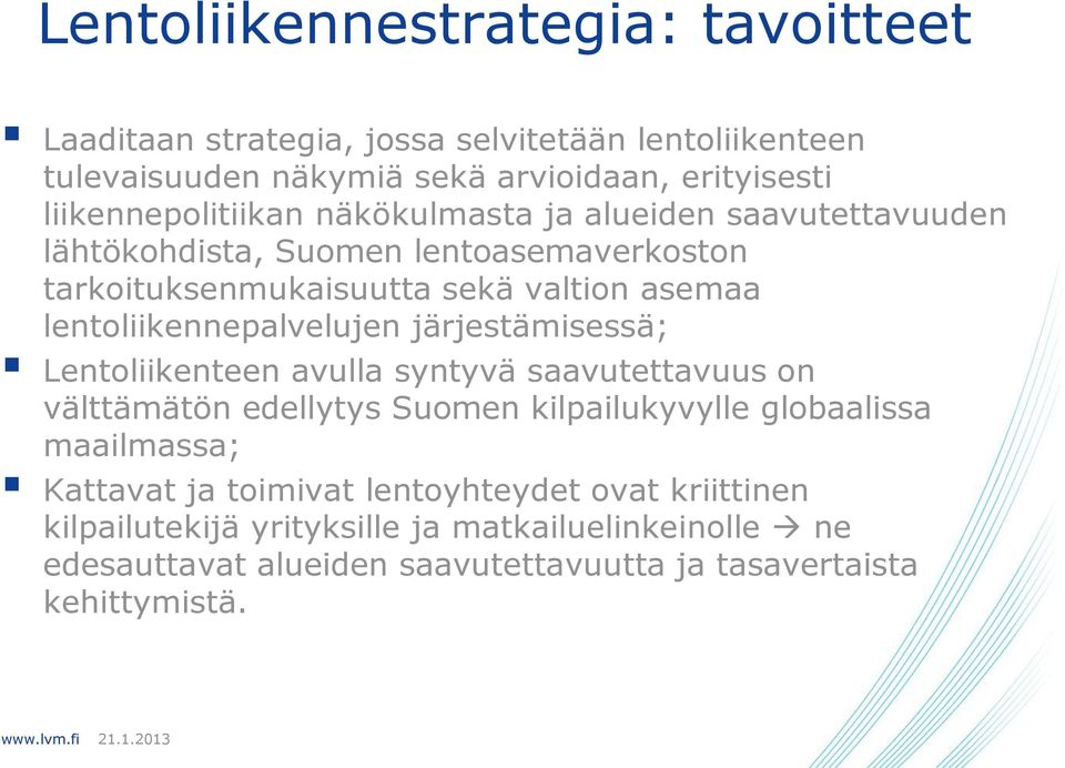 lentoliikennepalvelujen järjestämisessä; Lentoliikenteen avulla syntyvä saavutettavuus on välttämätön edellytys Suomen kilpailukyvylle globaalissa