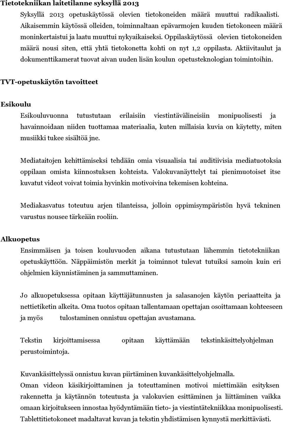 Oppilaskäytössä olevien tietokoneiden määrä nousi siten, että yhtä tietokonetta kohti on nyt 1,2 oppilasta.