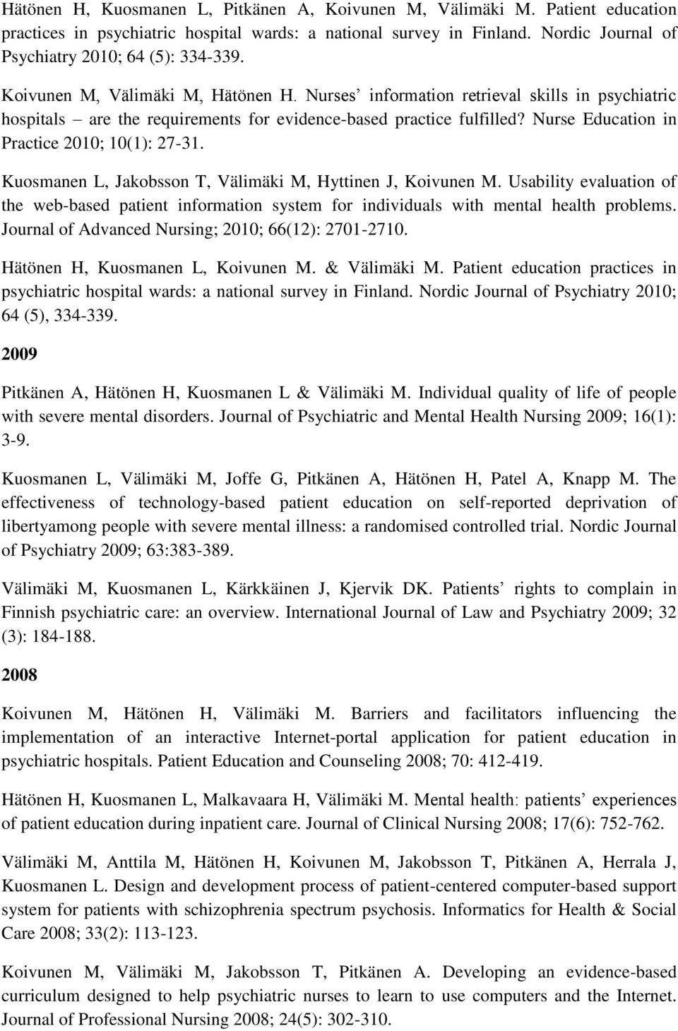 Nurse Education in Practice 2010; 10(1): 27-31. Kuosmanen L, Jakobsson T, Välimäki M, Hyttinen J, Koivunen M.