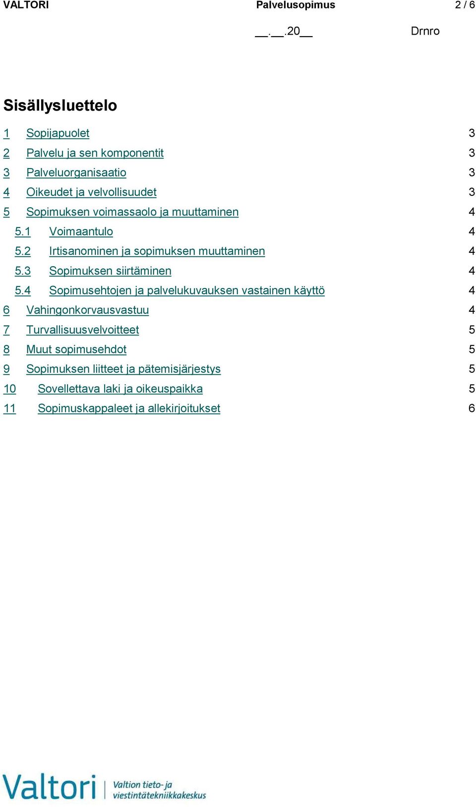 3 Sopimuksen siirtäminen 4 5.