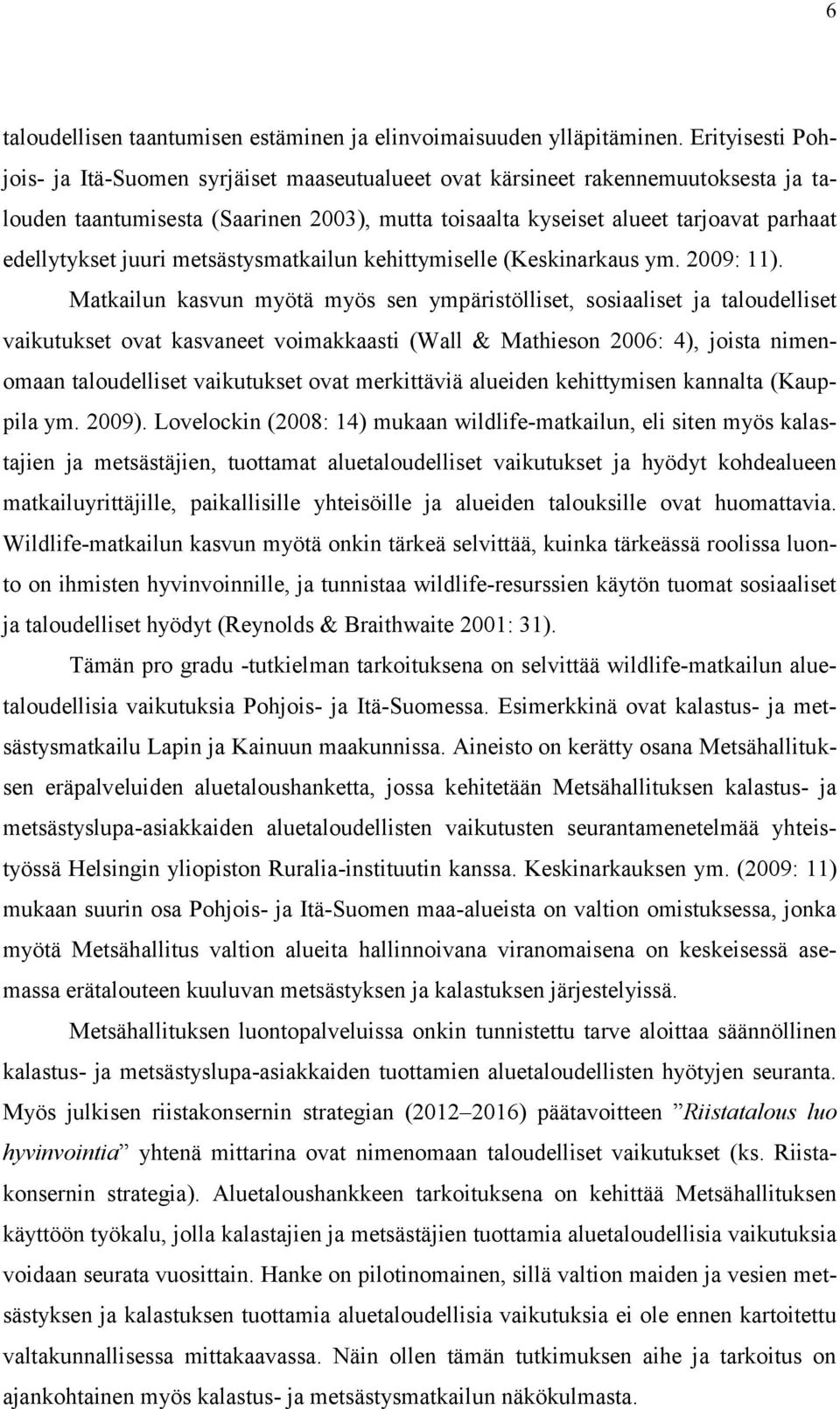 juuri metsästysmatkailun kehittymiselle (Keskinarkaus ym. 2009: 11).