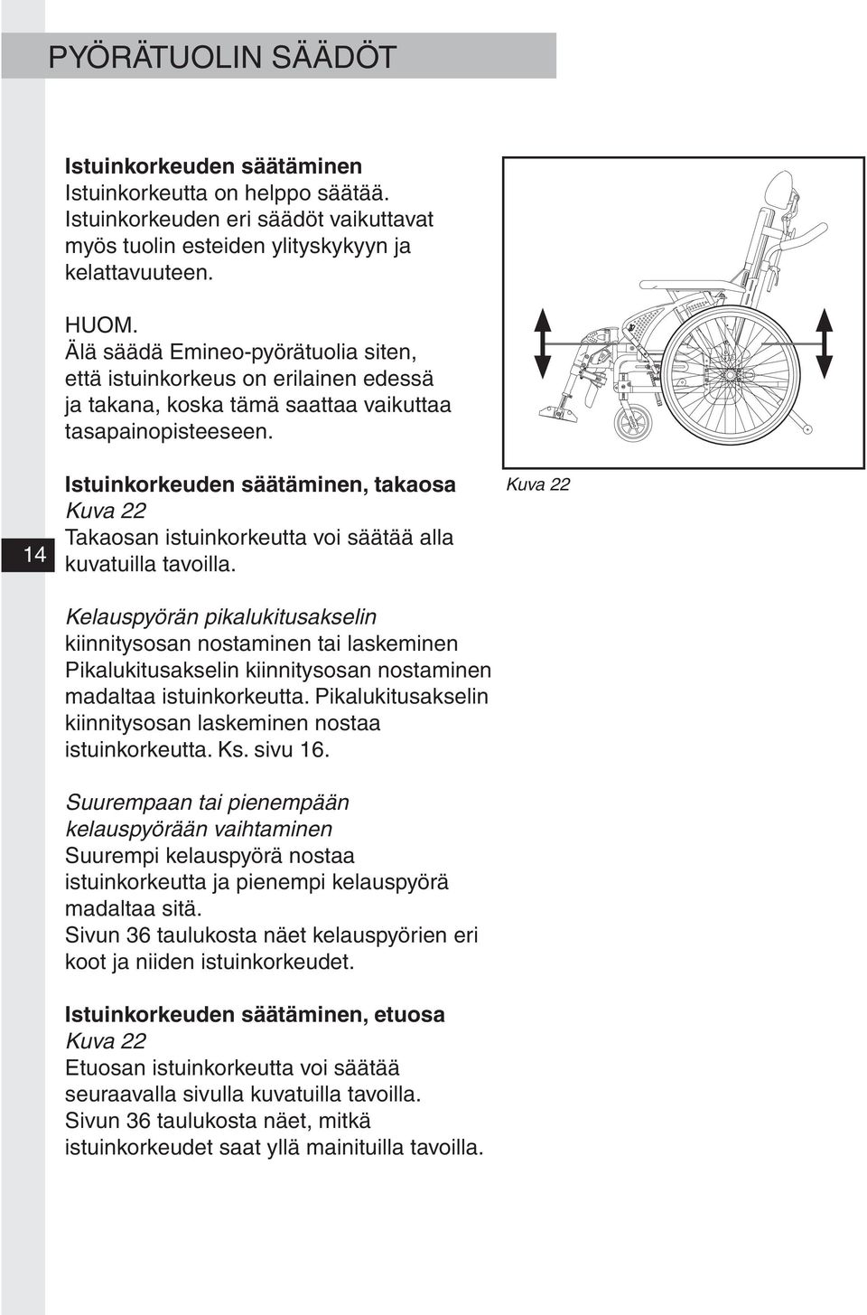 14 Istuinkorkeuden säätäminen, takaosa Kuva 22 Takaosan istuinkorkeutta voi säätää alla kuvatuilla tavoilla.