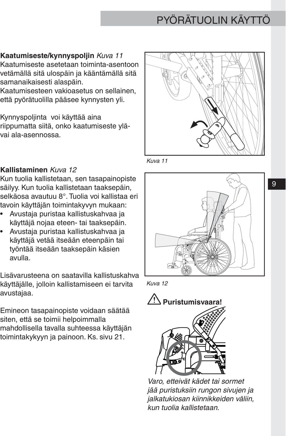 Kallistaminen Kuva 12 Kun tuolia kallistetaan, sen tasapainopiste säilyy. Kun tuolia kallistetaan taaksepäin, selkäosa avautuu 8.