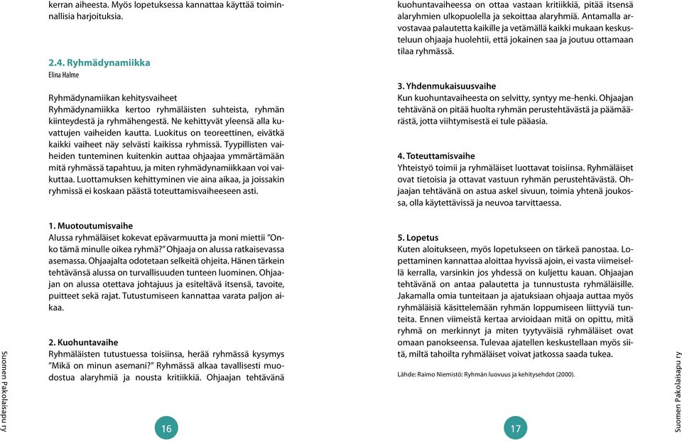 Luokitus on teoreettinen, eivätkä kaikki vaiheet näy selvästi kaikissa ryhmissä.