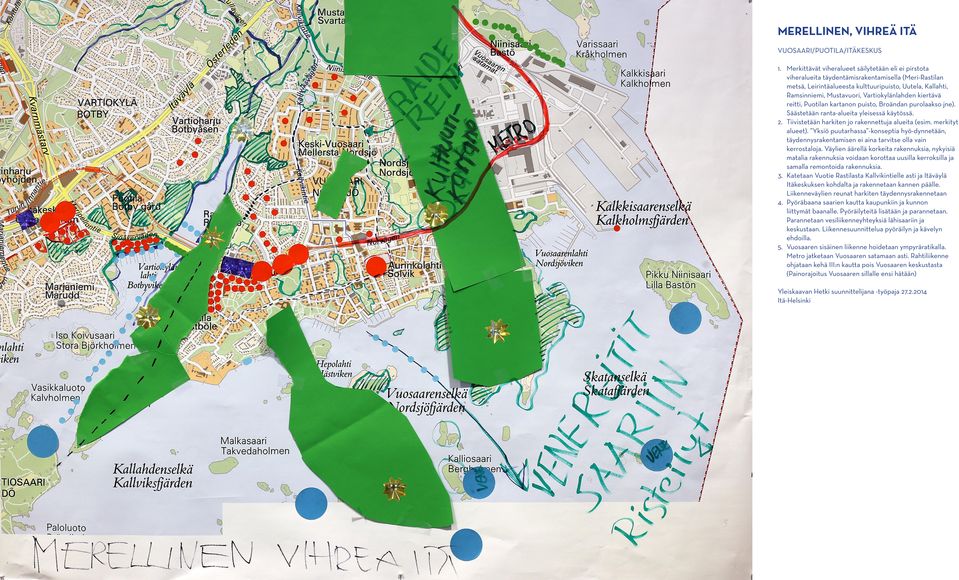 Vartiokylänlahden kiertävä reitti, Puotilan kartanon puisto, Broändan purolaakso jne). Säästetään ranta-alueita yleisessä käytössä. 2. Tiivistetään harkiten jo rakennettuja alueita (esim.