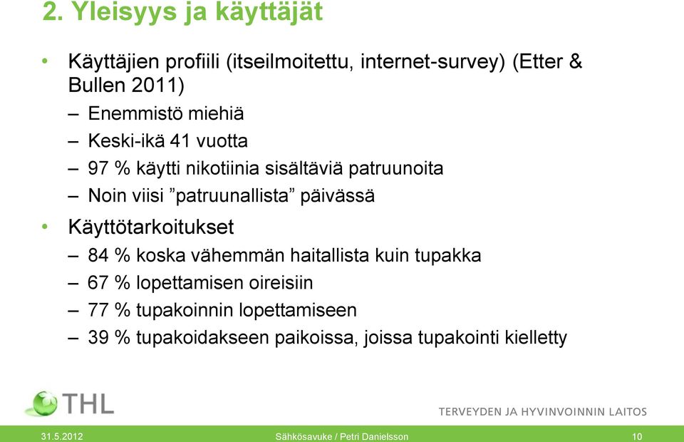 Käyttötarkoitukset 84 % koska vähemmän haitallista kuin tupakka 67 % lopettamisen oireisiin 77 % tupakoinnin