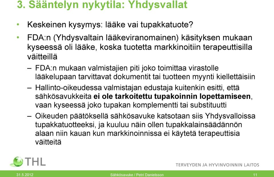 lääkelupaan tarvittavat dokumentit tai tuotteen myynti kiellettäisiin Hallinto-oikeudessa valmistajan edustaja kuitenkin esitti, että sähkösavukkeita ei ole tarkoitettu tupakoinnin