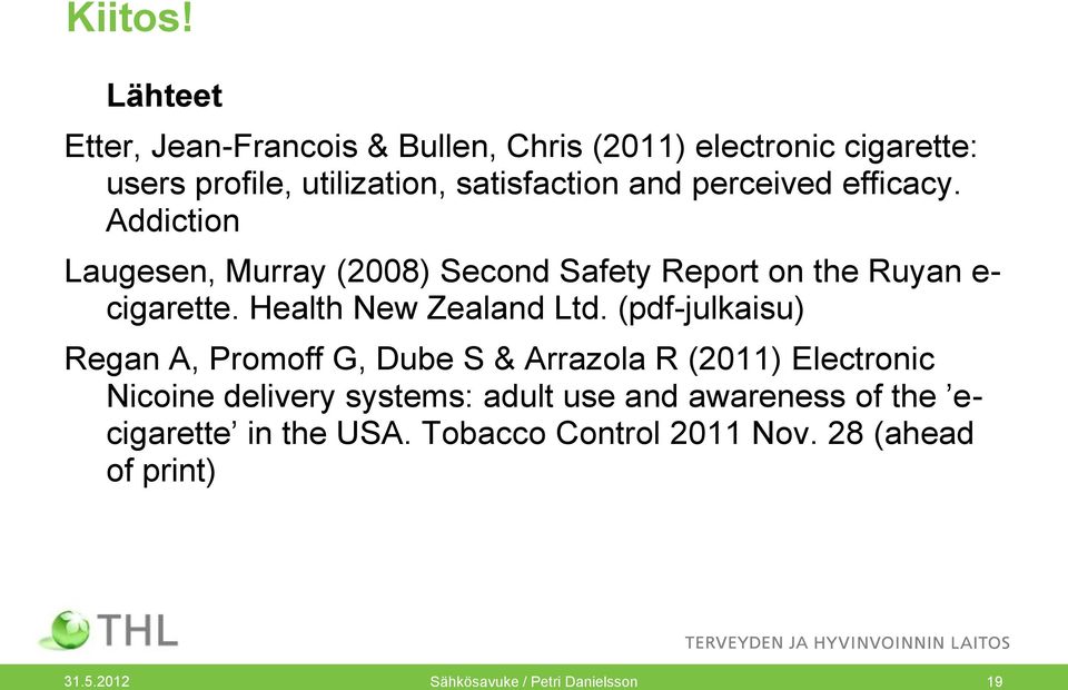 perceived efficacy. Addiction Laugesen, Murray (2008) Second Safety Report on the Ruyan e- cigarette.