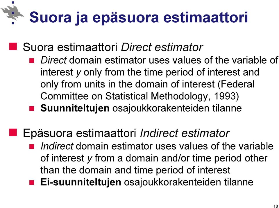 Suunniteltujen osajoukkorakenteien tilanne Epäsuora estimaattori Inirect estimator Inirect omain estimator uses values of the variable