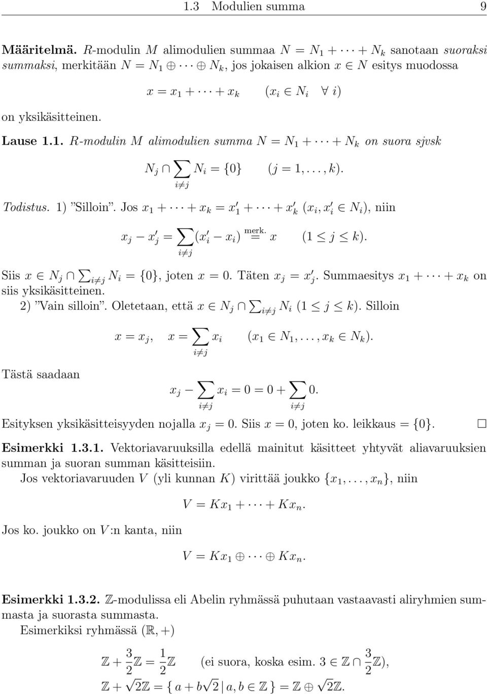 Jos x 1 + + x k = x 1 + + x k (x i, x i N i ), niin x j x j = i j (x i x i ) merk. = x (1 j k). Siis x N j i j N i = {0}, joten x = 0. Täten x j = x j. Summaesitys x 1 + + x k on siis yksikäsitteinen.