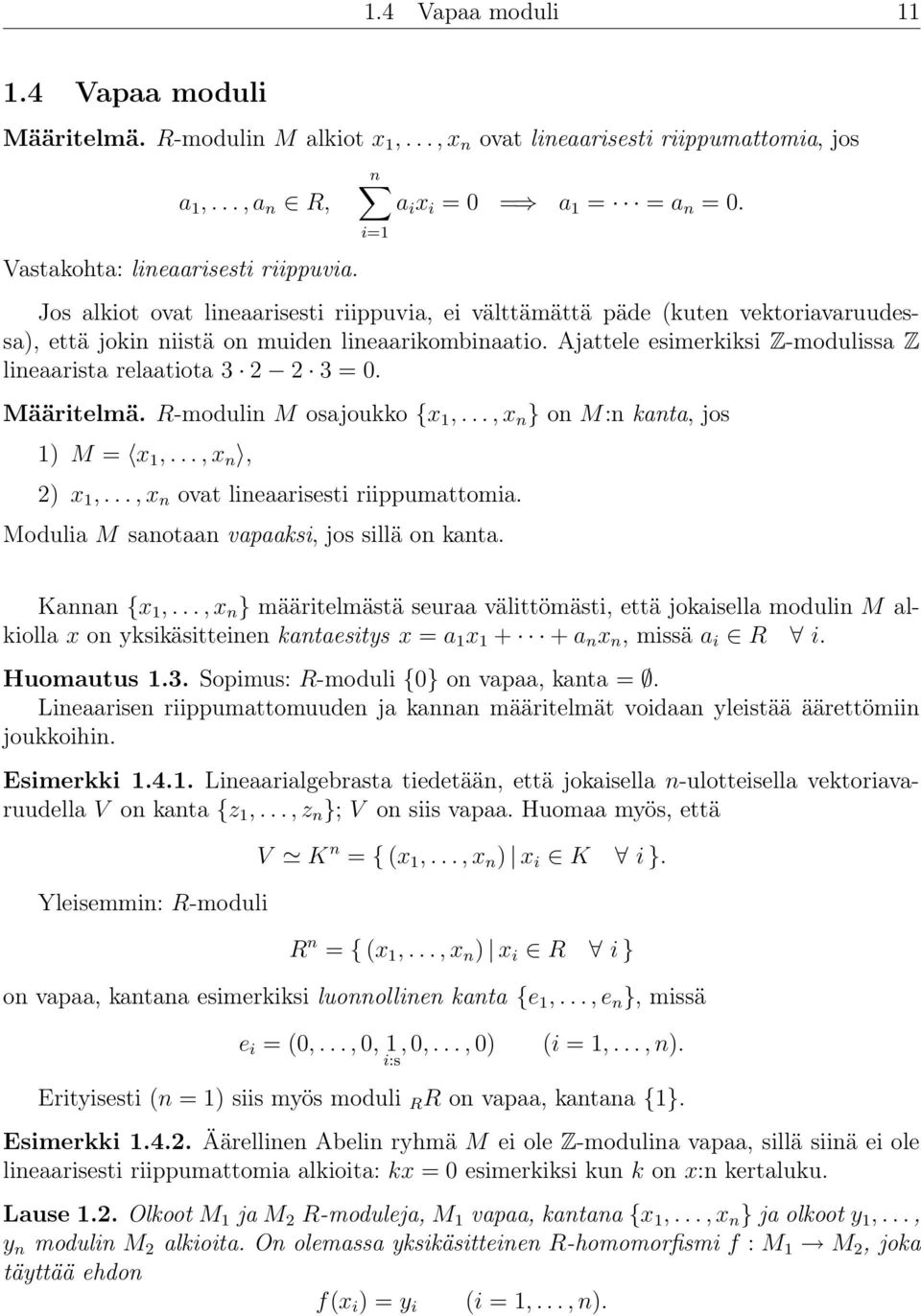 Ajattele esimerkiksi Z-modulissa Z lineaarista relaatiota 3 2 2 3 = 0. Määritelmä. R-modulin M osajoukko {x 1,..., x n } on M:n kanta, jos 1) M = x 1,..., x n, 2) x 1,.