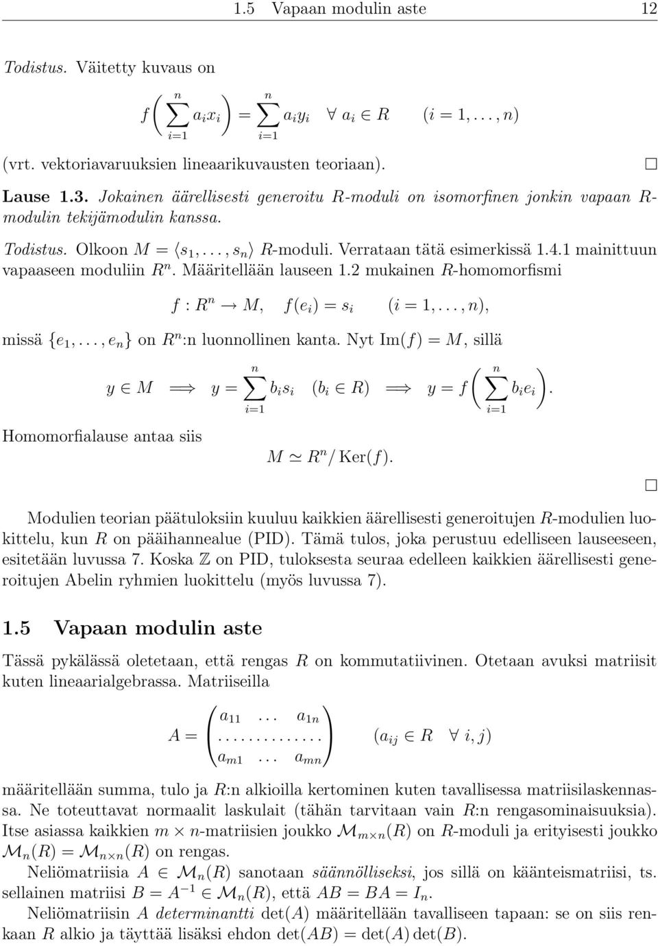 1 mainittuun vapaaseen moduliin R n. Määritellään lauseen 1.2 mukainen R-homomorfismi f : R n M, f(e i ) = s i (i = 1,..., n), missä {e 1,..., e n } on R n :n luonnollinen kanta.