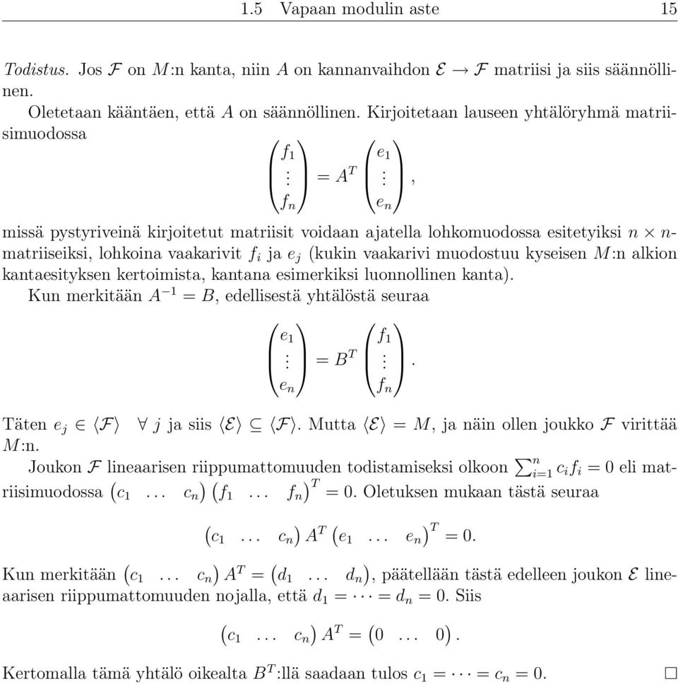 f n = A T missä pystyriveinä kirjoitetut matriisit voidaan ajatella lohkomuodossa esitetyiksi n n- matriiseiksi, lohkoina vaakarivit f i ja e j (kukin vaakarivi muodostuu kyseisen M:n alkion