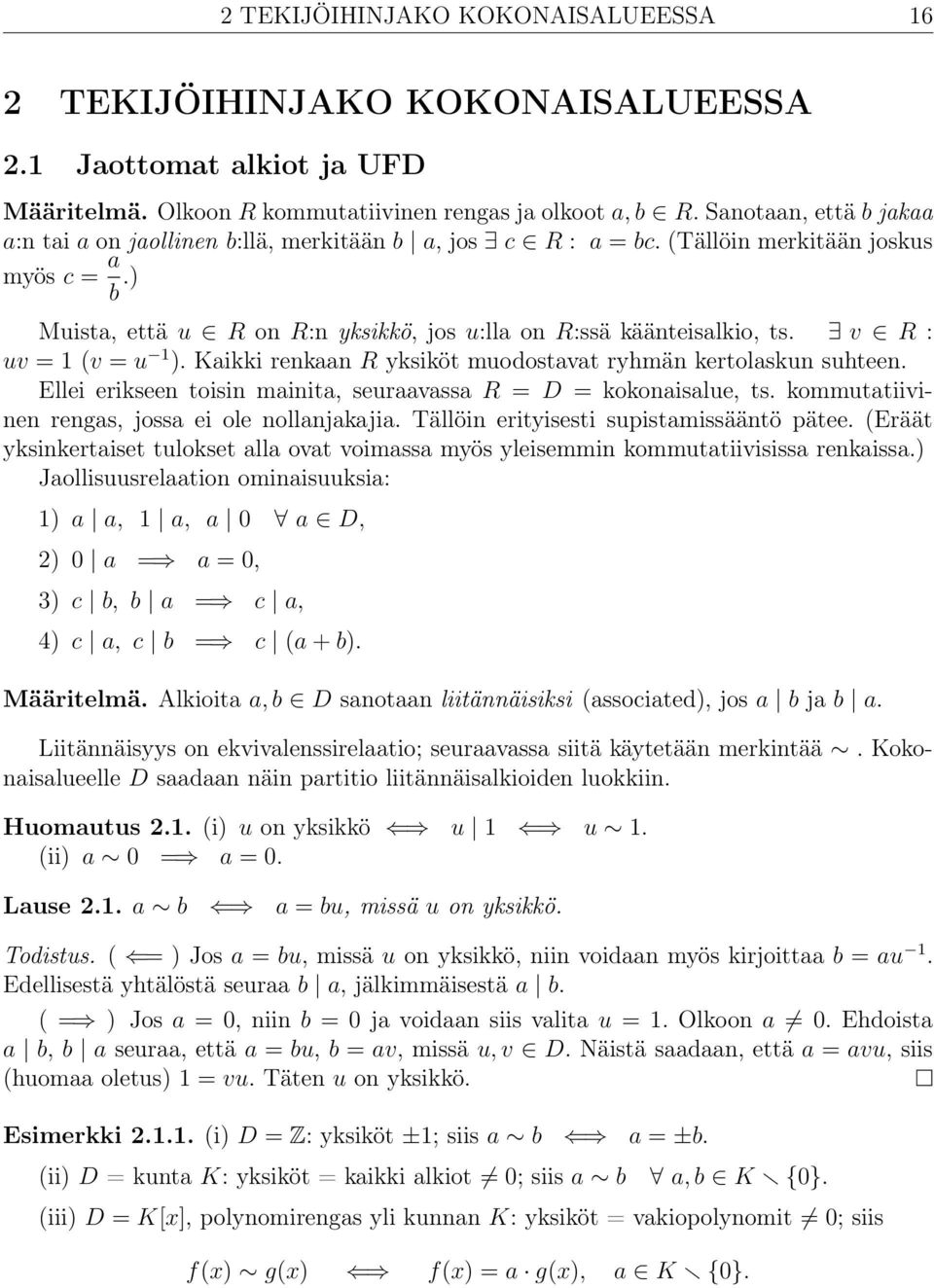 v R : uv = 1 (v = u 1 ). Kaikki renkaan R yksiköt muodostavat ryhmän kertolaskun suhteen. Ellei erikseen toisin mainita, seuraavassa R = D = kokonaisalue, ts.