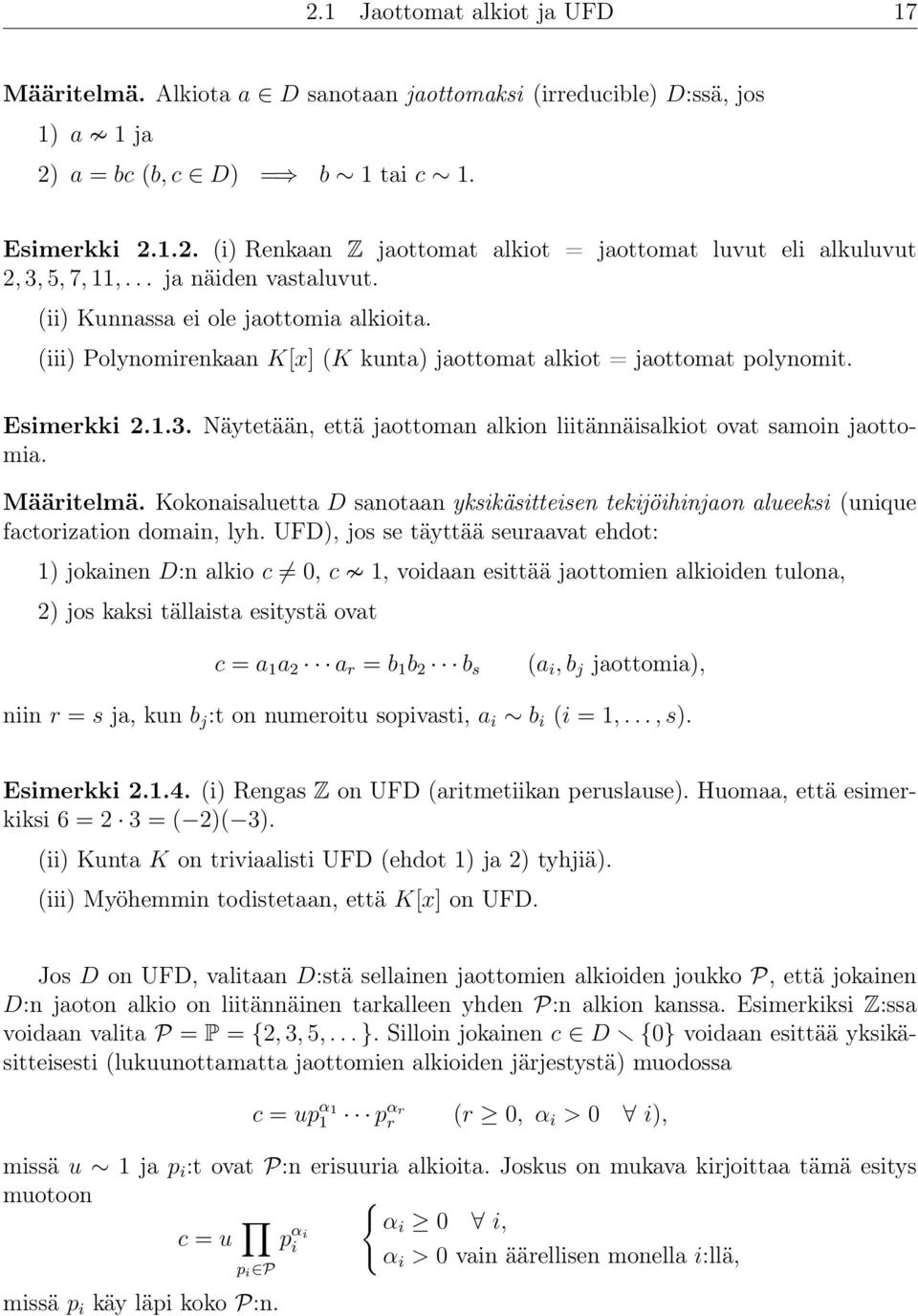 Näytetään, että jaottoman alkion liitännäisalkiot ovat samoin jaottomia. Määritelmä. Kokonaisaluetta D sanotaan yksikäsitteisen tekijöihinjaon alueeksi (unique factorization domain, lyh.