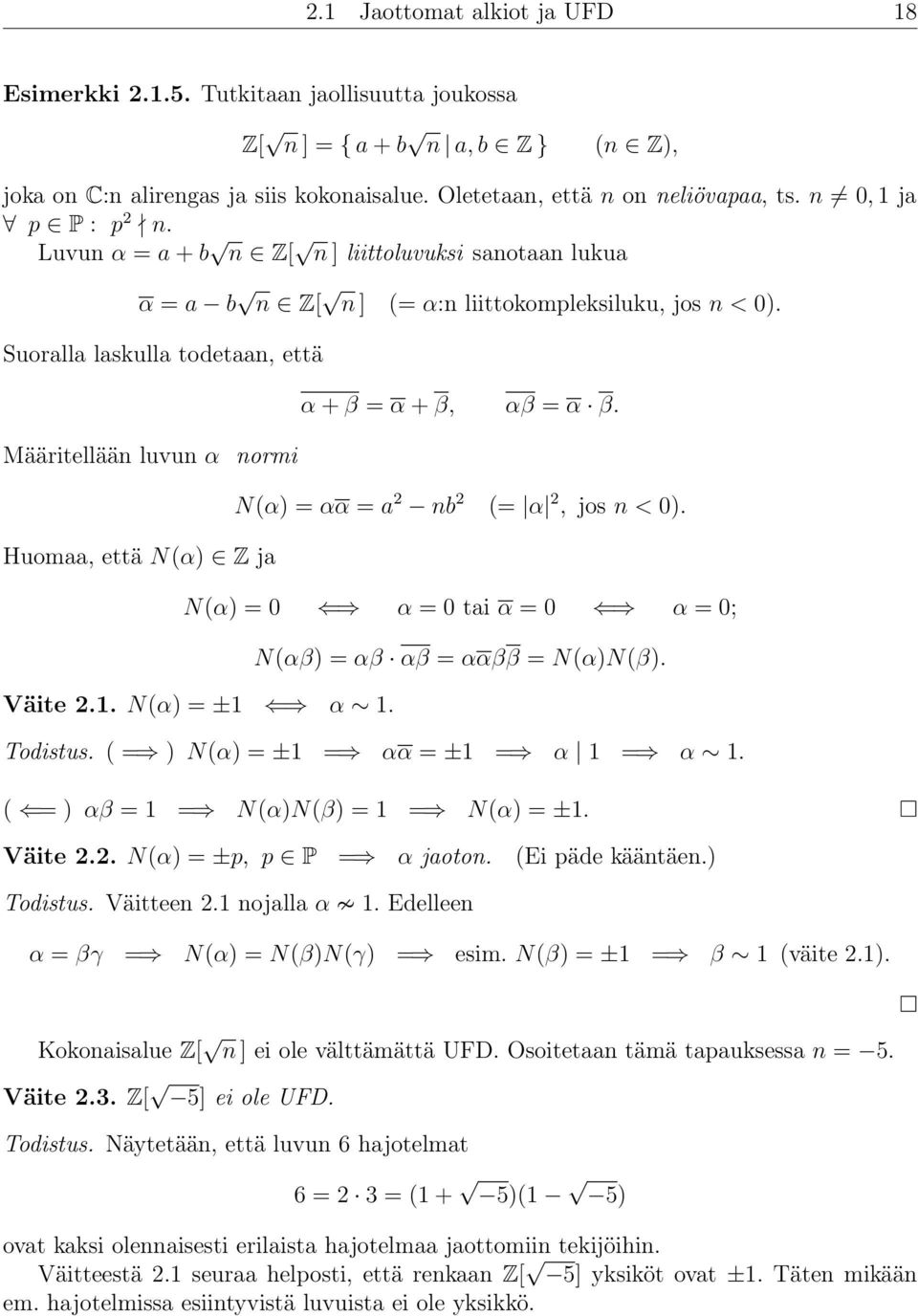 Suoralla laskulla todetaan, että Määritellään luvun α normi Huomaa, että N(α) Z ja α + β = α + β, αβ = α β. N(α) = αα = a 2 nb 2 (= α 2, jos n < 0). N(α) = 0 α = 0 tai α = 0 α = 0; Väite 2.1.