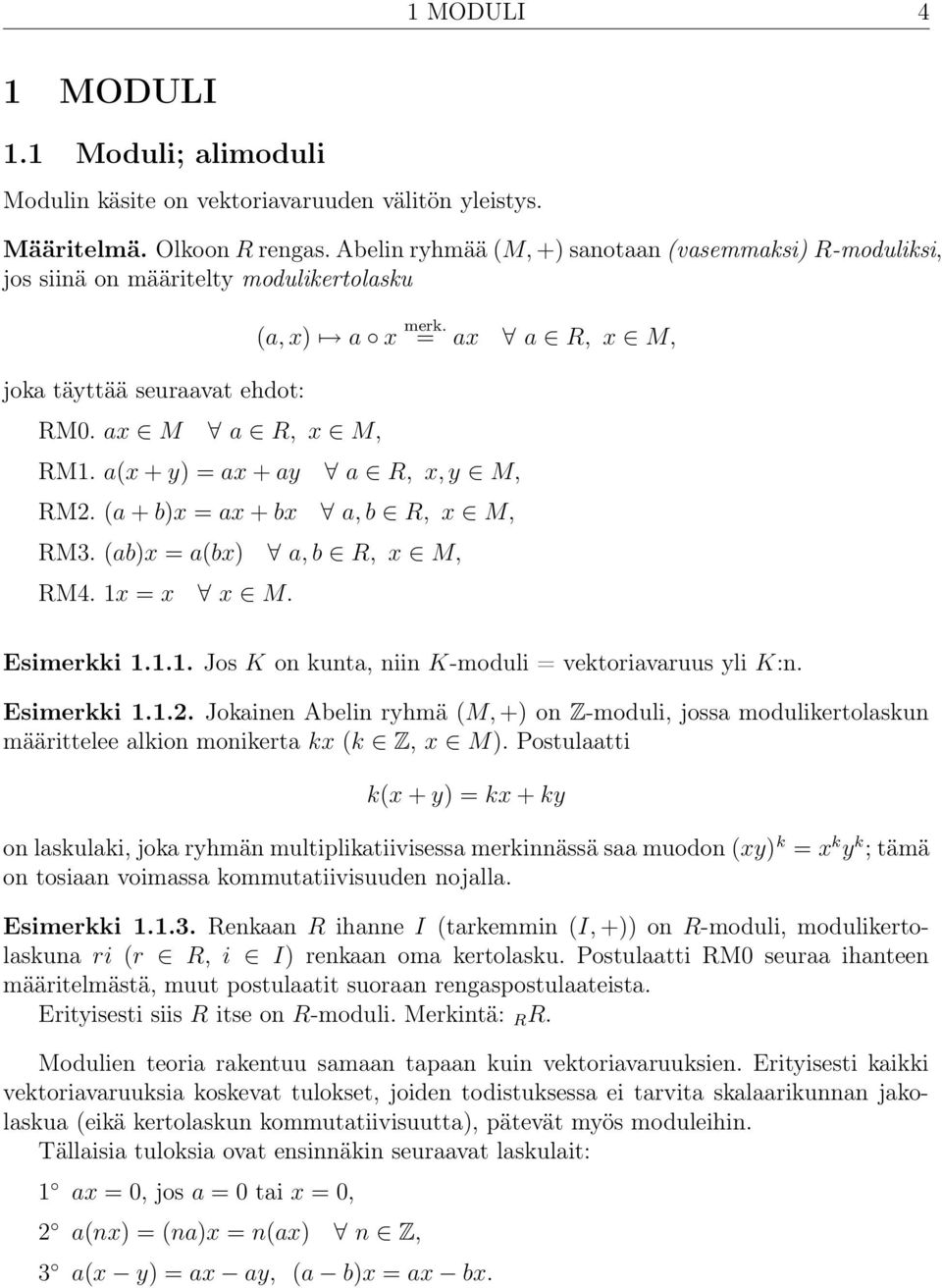 a(x + y) = ax + ay a R, x, y M, RM2. (a + b)x = ax + bx a, b R, x M, RM3. (ab)x = a(bx) a, b R, x M, RM4. 1x = x x M. Esimerkki 1.1.1. Jos K on kunta, niin K-moduli = vektoriavaruus yli K:n.