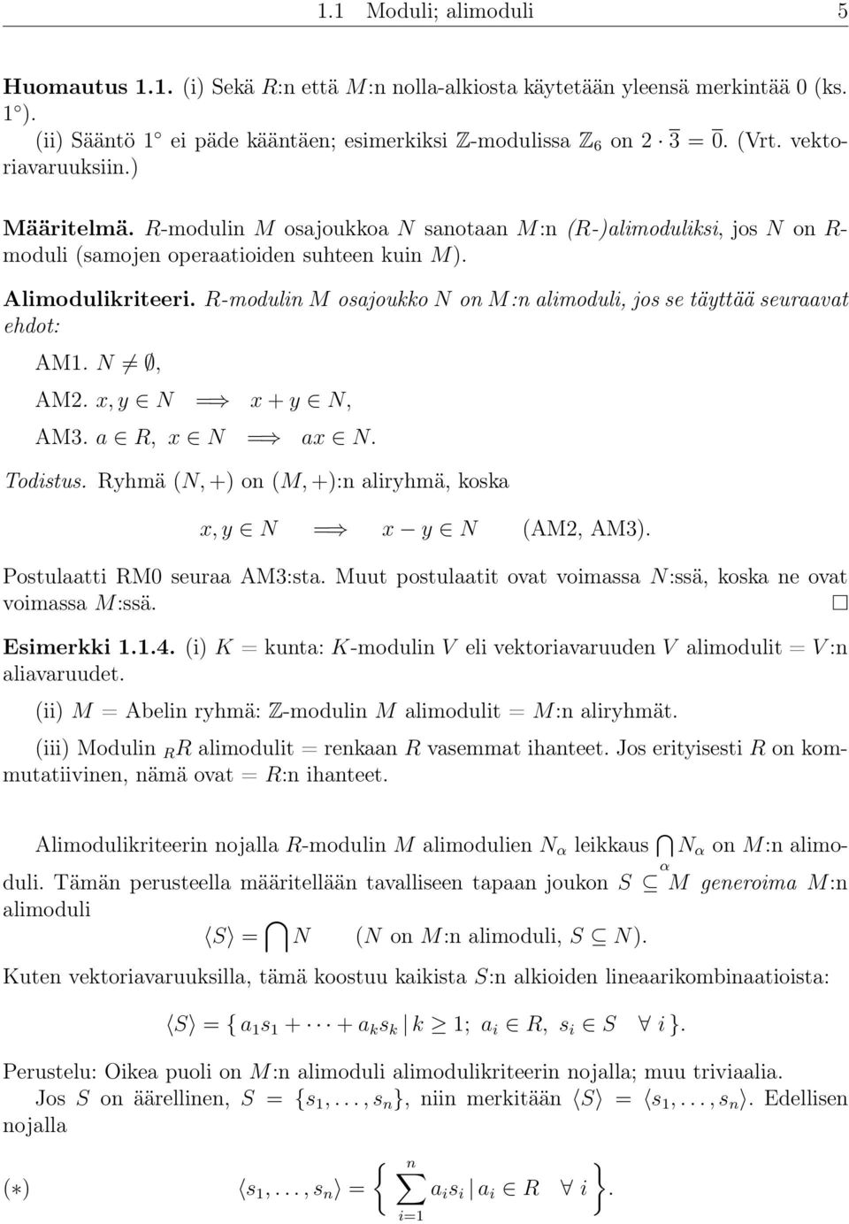 R-modulin M osajoukko N on M:n alimoduli, jos se täyttää seuraavat ehdot: AM1. N, AM2. x, y N = x + y N, AM3. a R, x N = ax N. Todistus.