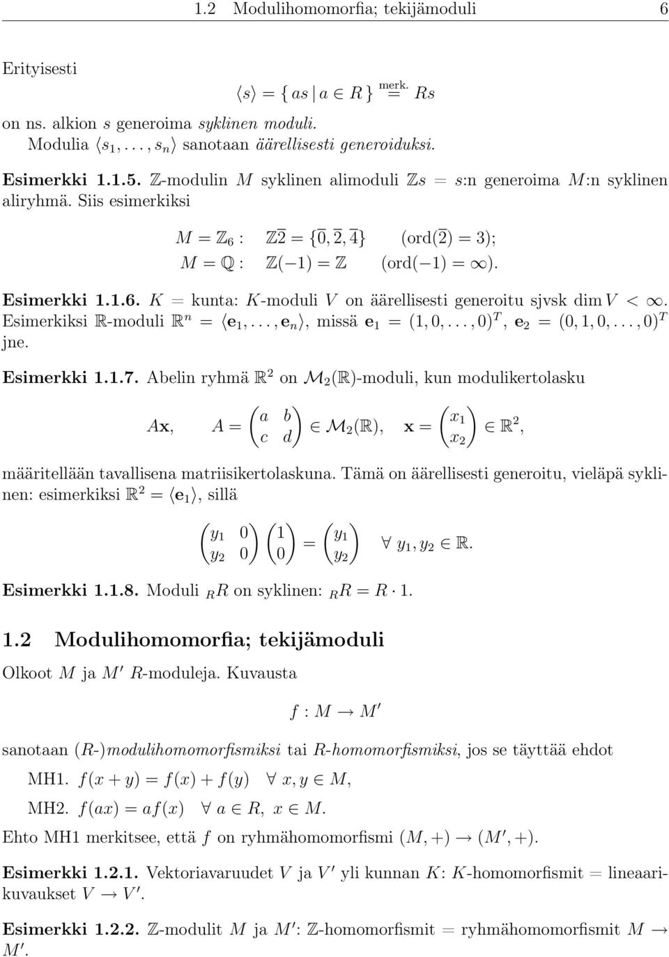 Esimerkiksi R-moduli R n = e 1,..., e n, missä e 1 = (1, 0,..., 0) T, e 2 = (0, 1, 0,..., 0) T jne. Esimerkki 1.1.7.