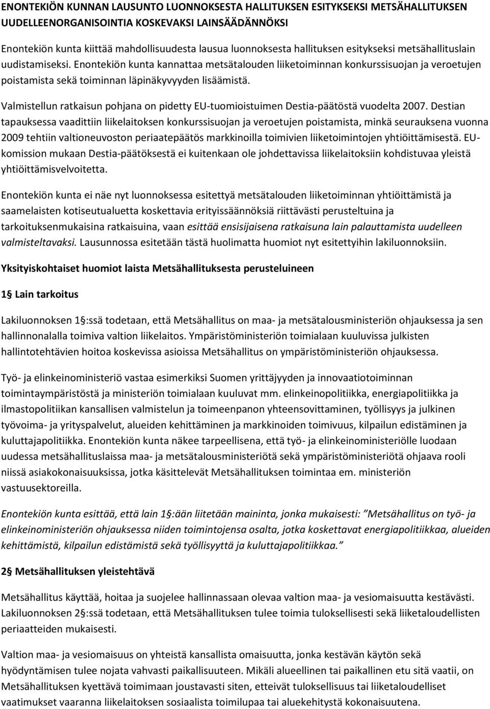 Valmistellun ratkaisun pohjana on pidetty EU-tuomioistuimen Destia-päätöstä vuodelta 2007.