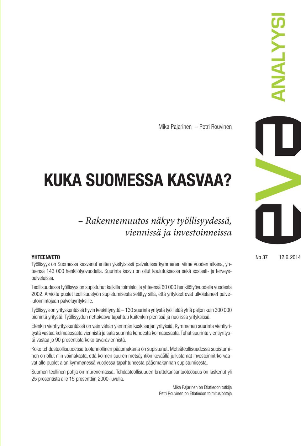henkilötyövuodella. Suurinta kasvu on ollut koulutuksessa sekä sosiaali- ja terveyspalveluissa.