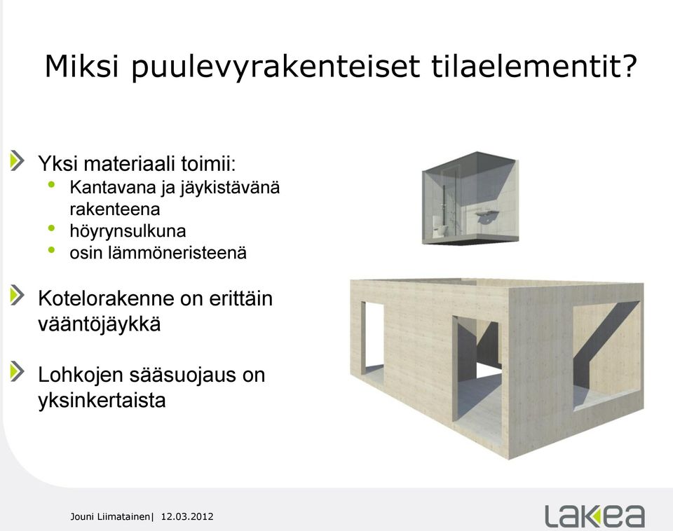 höyrynsulkuna osin lämmöneristeenä Kotelorakenne on erittäin