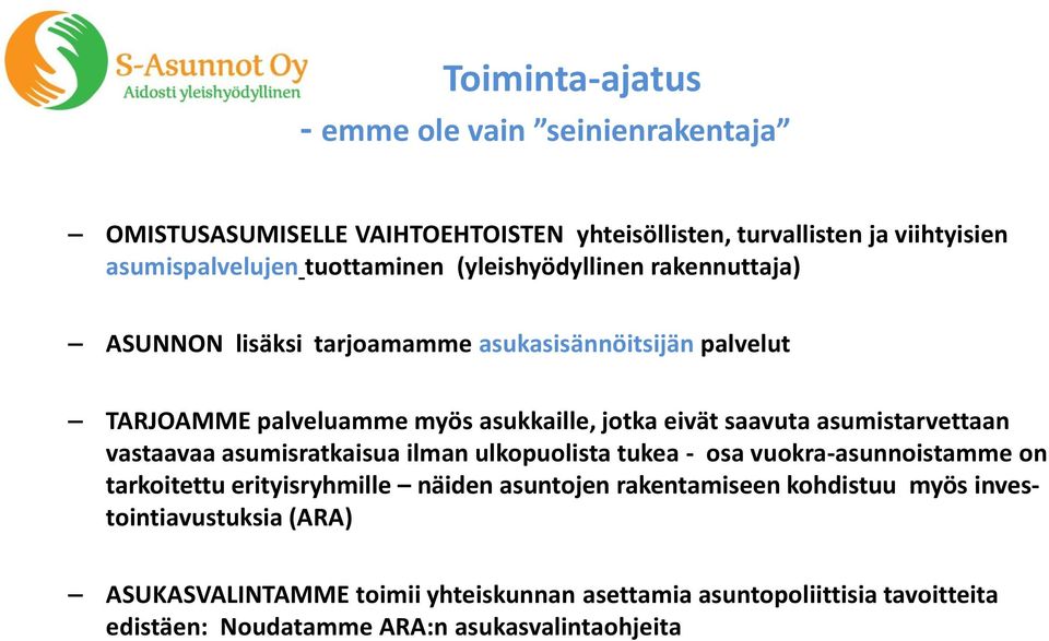 asumistarvettaan vastaavaa asumisratkaisua ilman ulkopuolista tukea - osa vuokra-asunnoistamme on tarkoitettu erityisryhmille näiden asuntojen rakentamiseen