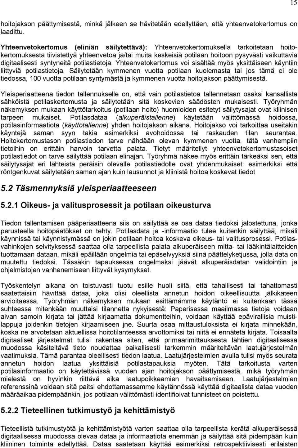 digitaalisesti syntyneitä potilastietoja. Yhteenvetokertomus voi sisältää myös yksittäiseen käyntiin liittyviä potilastietoja.