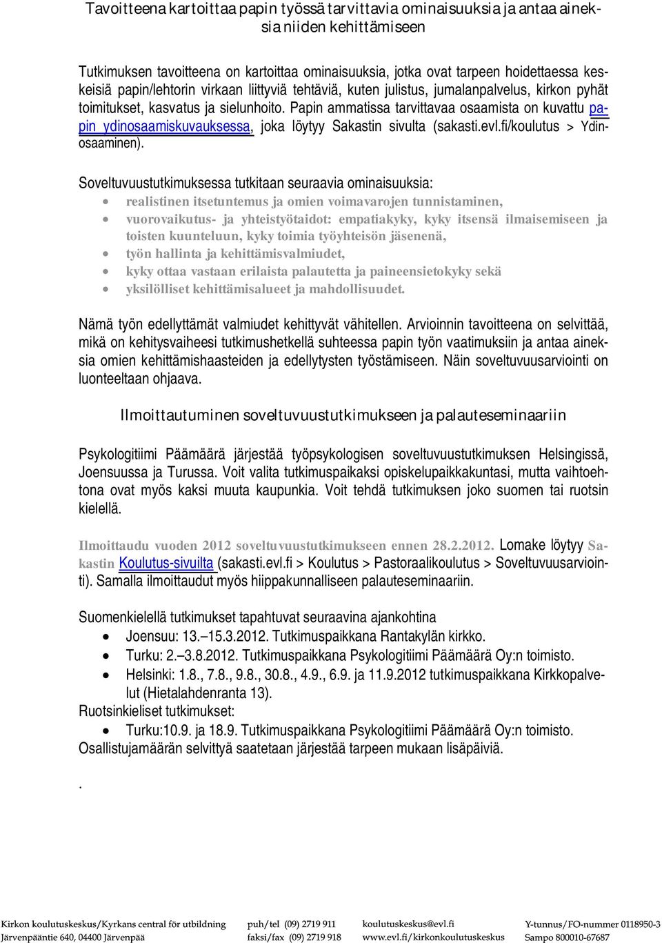Papin ammatissa tarvittavaa osaamista on kuvattu papin ydinosaamiskuvauksessa, joka löytyy Sakastin sivulta (sakasti.evl.fi/koulutus > Ydinosaaminen).