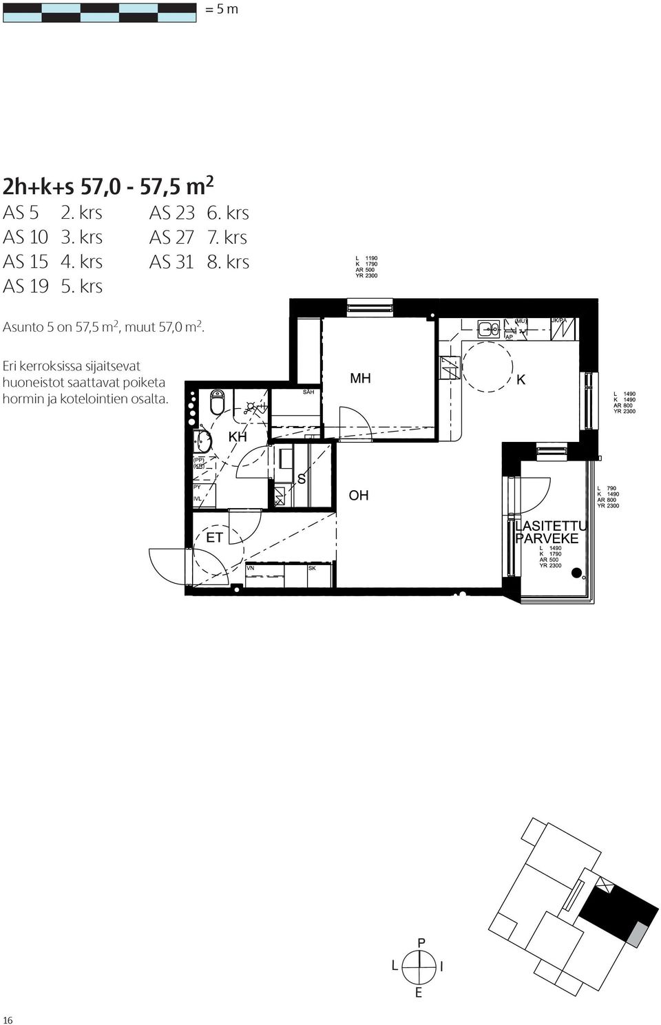 krs Asunto 5 on 57,5 m 2, muut 57,0 m 2.