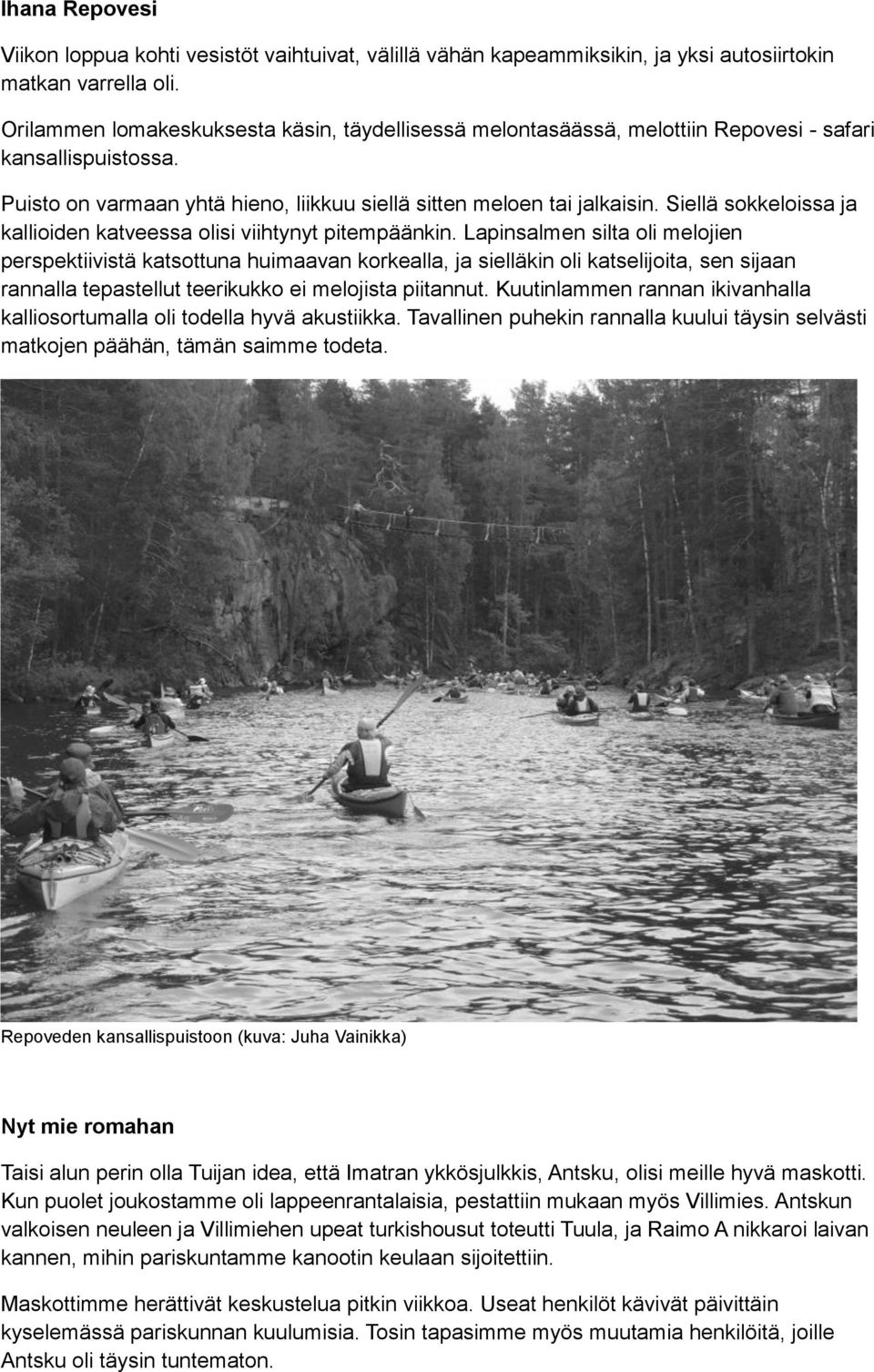 Siellä sokkeloissa ja kallioiden katveessa olisi viihtynyt pitempäänkin.