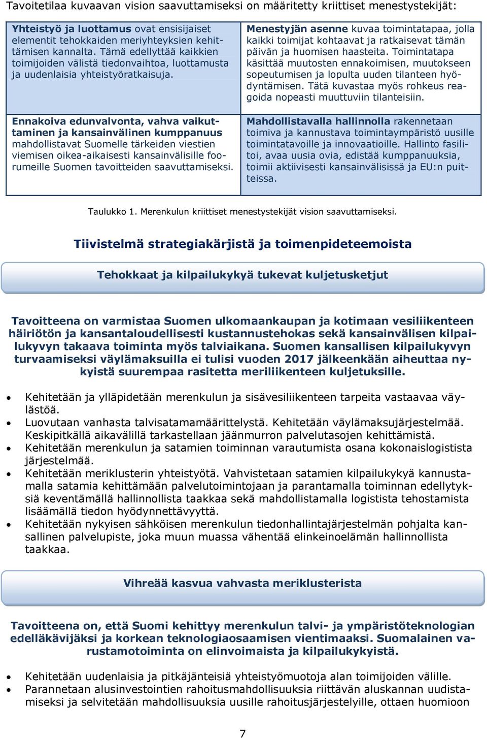 Ennakoiva edunvalvonta, vahva vaikuttaminen ja kansainvälinen kumppanuus mahdollistavat Suomelle tärkeiden viestien viemisen oikea-aikaisesti kansainvälisille foorumeille Suomen tavoitteiden