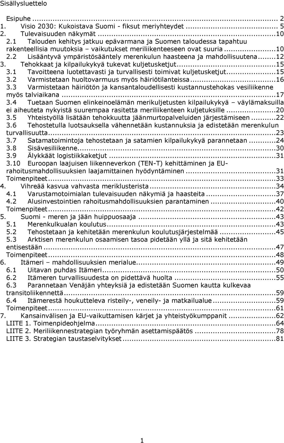 2 Lisääntyvä ympäristösääntely merenkulun haasteena ja mahdollisuutena...12 3. Tehokkaat ja kilpailukykyä tukevat kuljetusketjut...15 3.