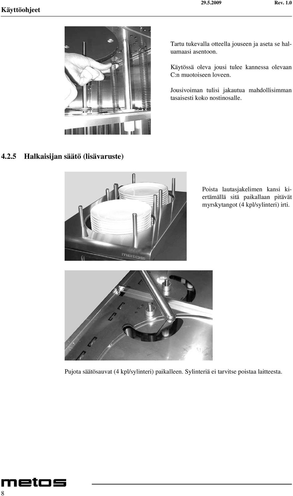 Jousivoiman tulisi jakautua mahdollisimman tasaisesti koko nostinosalle. 4.2.