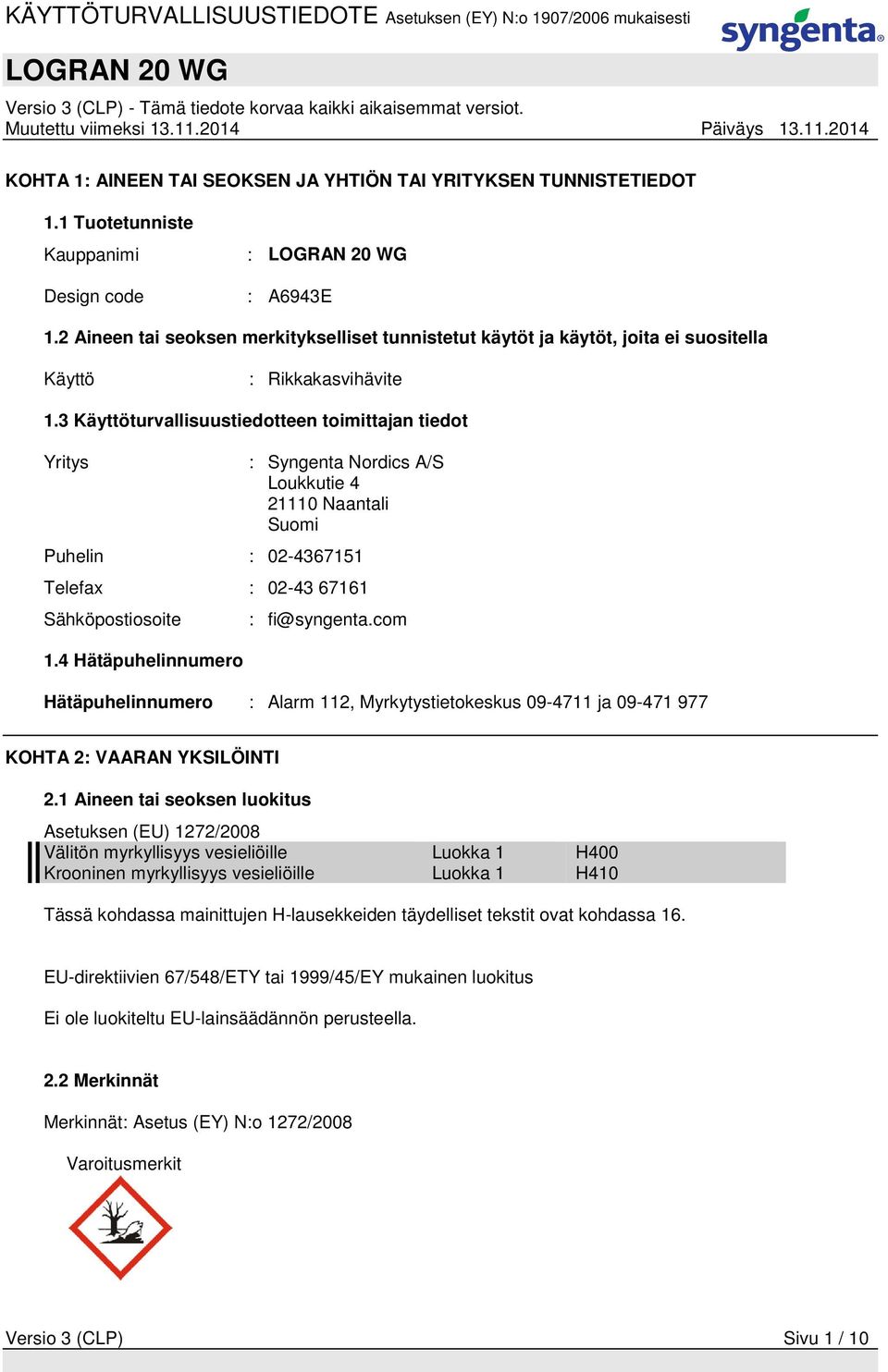 3 Käyttöturvallisuustiedotteen toimittajan tiedot Yritys : Syngenta Nordics A/S Loukkutie 4 21110 Naantali Suomi Puhelin : 02-4367151 Telefax : 02-43 67161 Sähköpostiosoite 1.