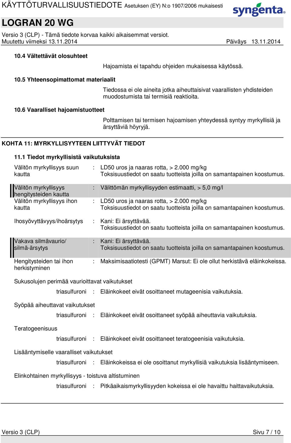 Polttamisen tai termisen hajoamisen yhteydessä syntyy myrkyllisiä ja ärsyttäviä höyryjä. KOHTA 11: MYRKYLLISYYTEEN LIITTYVÄT TIEDOT 11.
