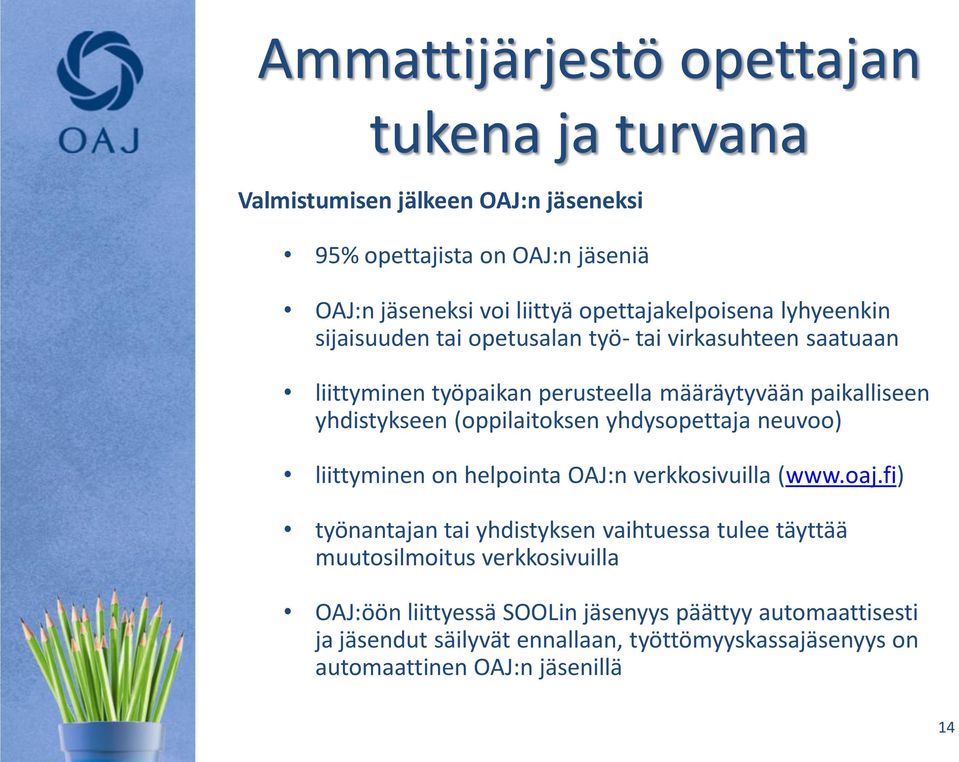 yhdistykseen (oppilaitoksen yhdysopettaja neuvoo) liittyminen on helpointa OAJ:n verkkosivuilla (www.oaj.