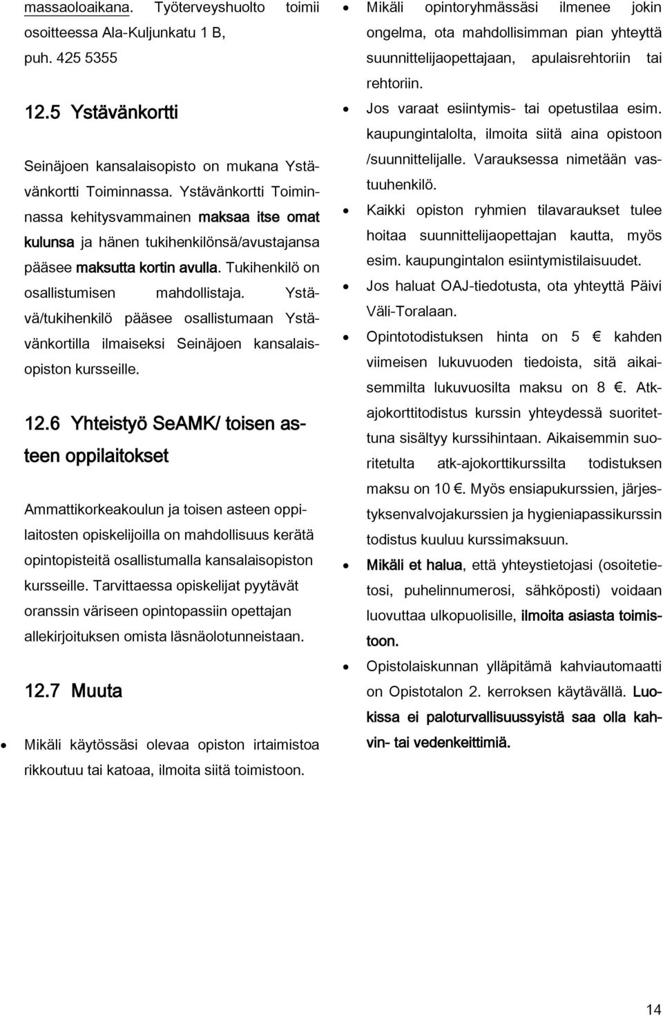 Ystävä/tukihenkilö pääsee osallistumaan Ystävänkortilla ilmaiseksi Seinäjoen kansalaisopiston kursseille. 12.