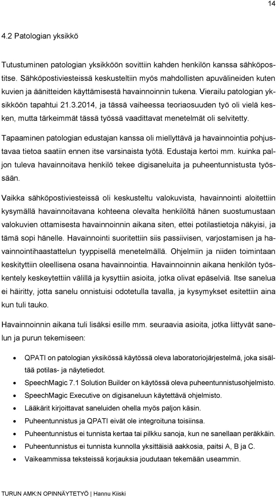 2014, ja tässä vaiheessa teoriaosuuden työ oli vielä kesken, mutta tärkeimmät tässä työssä vaadittavat menetelmät oli selvitetty.