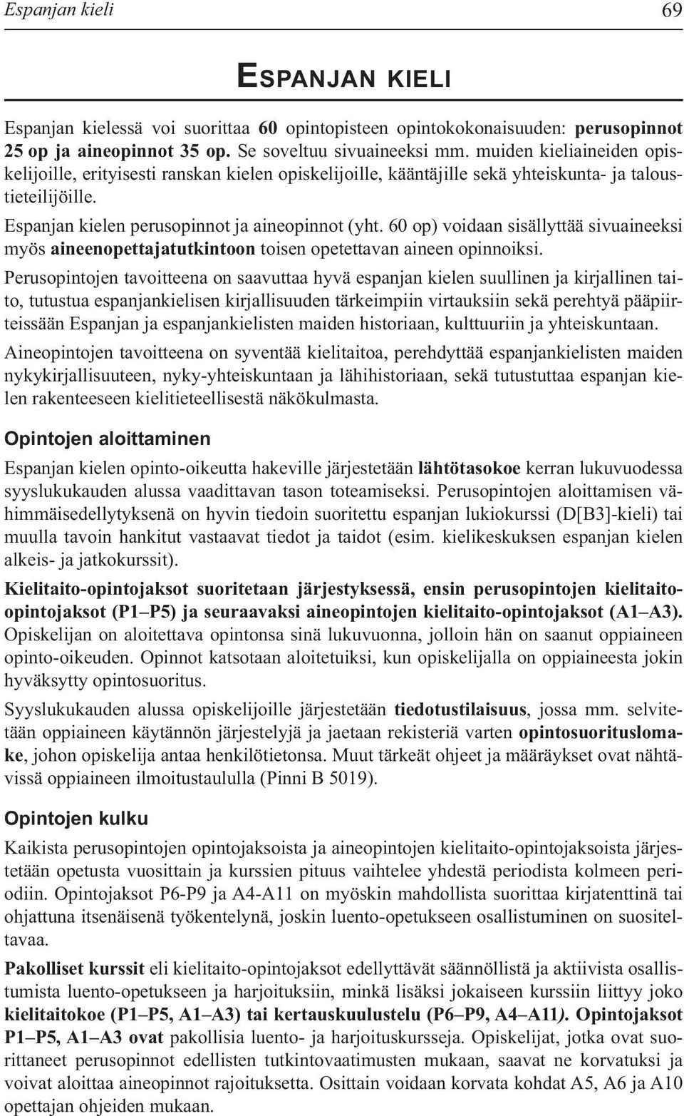 60 op) voidaan sisällyttää sivuaineeksi myös aineenopettajatutkintoon toisen opetettavan aineen opinnoiksi.