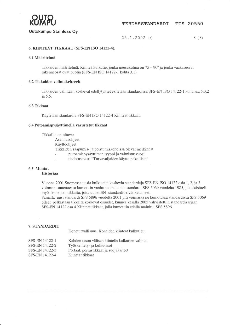 6.2 Tikkaiden valintakriteerit Tikkaiden valintaan koskevat edellvtvkset esitetään standardissa ISO 14I22-l kohdissa 5.3.2 ja 5.5. 6.