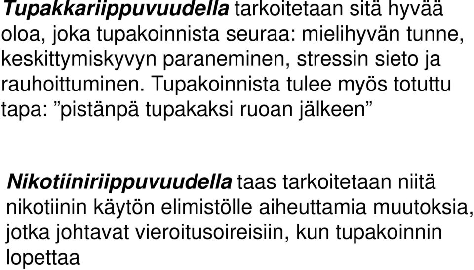 Tupakoinnista tulee myös totuttu tapa: pistänpä tupakaksi ruoan jälkeen Nikotiiniriippuvuudella