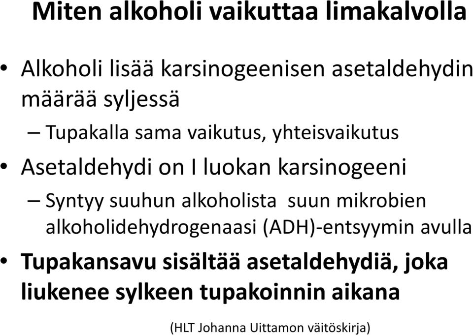 suuhun alkoholista suun mikrobien alkoholidehydrogenaasi (ADH)-entsyymin avulla Tupakansavu